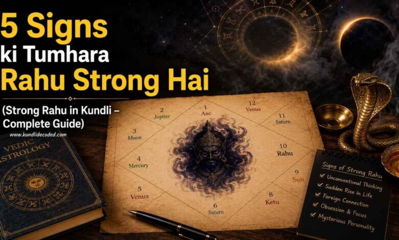 5 Signs ki Tumhara Rahu Strong Hai (Strong Rahu in Kundli – Complete Guide)
